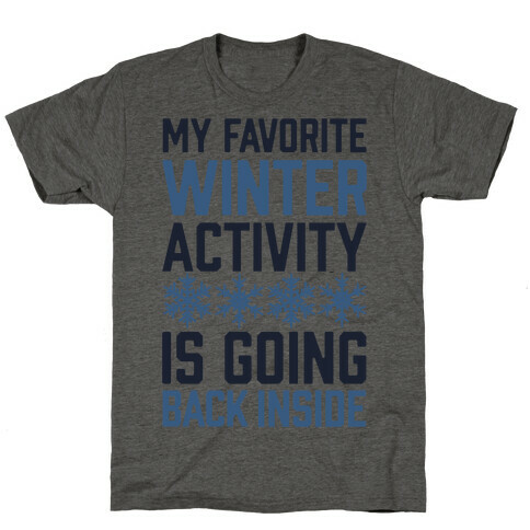 My Favorite Winter Activity Is Going Back Inside T-Shirt