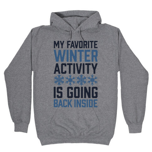 My Favorite Winter Activity Is Going Back Inside Hooded Sweatshirt