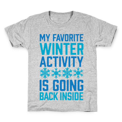 My Favorite Winter Activity Is Going Back Inside Kids T-Shirt