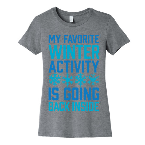 My Favorite Winter Activity Is Going Back Inside Womens T-Shirt