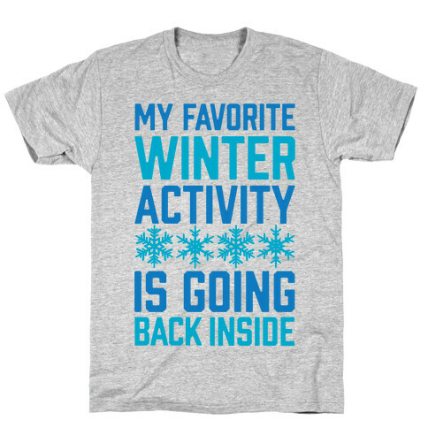 My Favorite Winter Activity Is Going Back Inside T-Shirt