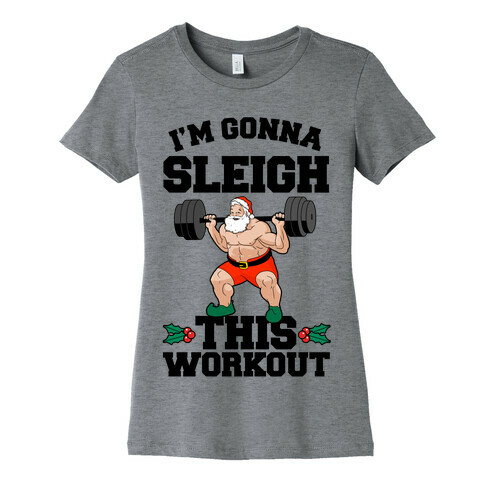 I'm Gonna Sleigh This Workout (Santa Claus) Womens T-Shirt