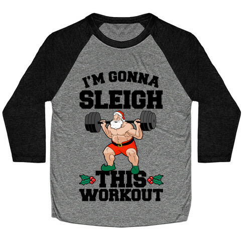 I'm Gonna Sleigh This Workout (Santa Claus) Baseball Tee