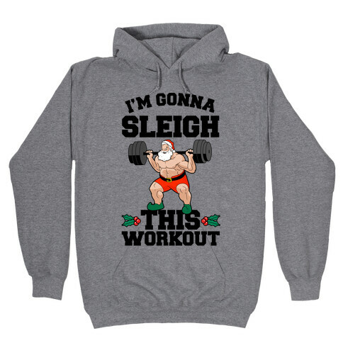 I'm Gonna Sleigh This Workout (Santa Claus) Hooded Sweatshirt