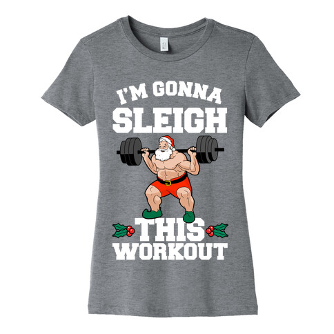 I'm Gonna Sleigh This Workout (Santa Claus) Womens T-Shirt