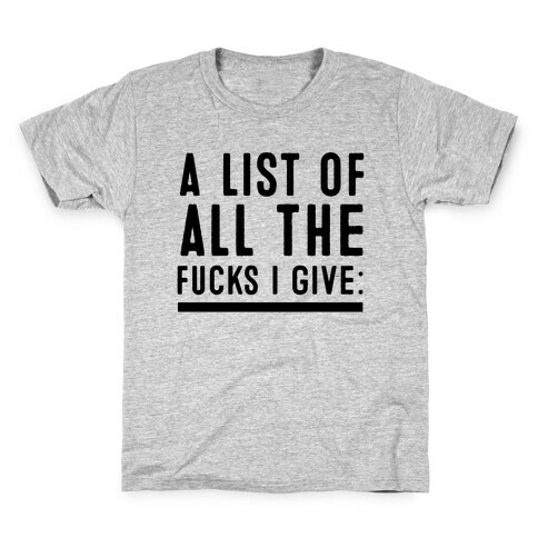 A List of All the F***s I Give: Kids T-Shirt