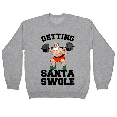 Getting Santa Swole Pullover