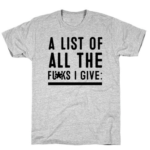 A List of All the F***s I Give: (Censored) T-Shirt