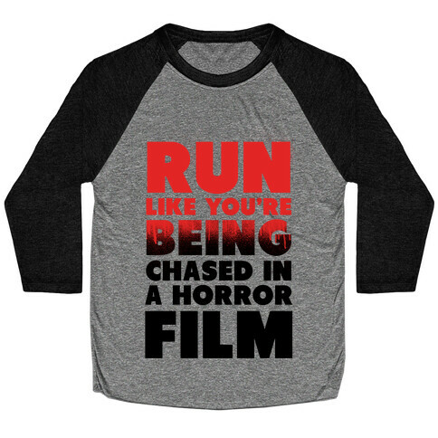 Run Like Your Being Chased in a Horror Film Baseball Tee