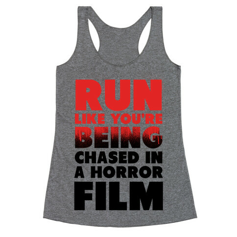 Run Like Your Being Chased in a Horror Film Racerback Tank Top