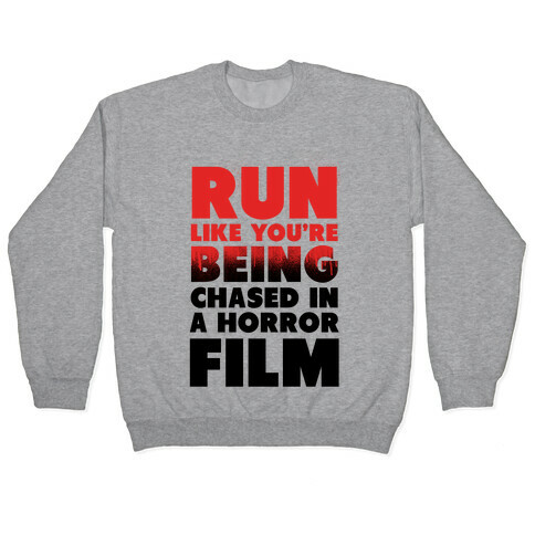 Run Like Your Being Chased in a Horror Film Pullover