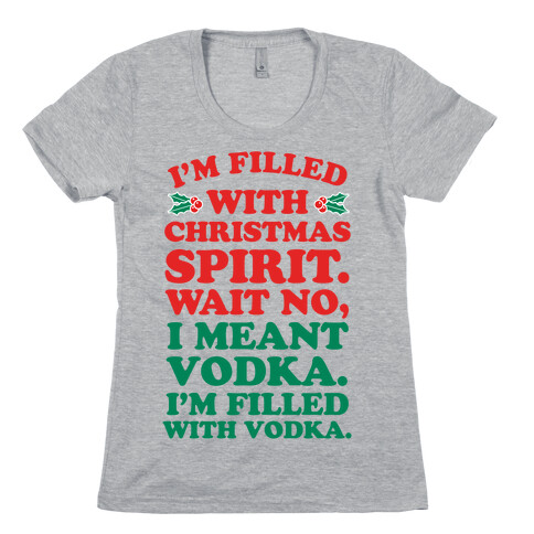 I'm Filled with Christmas Spirit? Womens T-Shirt