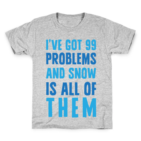 I've Got 99 Problems And Snow Is All Of Them Kids T-Shirt