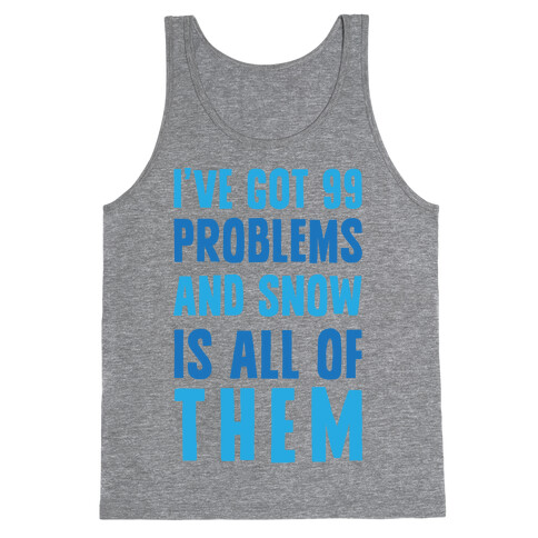 I've Got 99 Problems And Snow Is All Of Them Tank Top