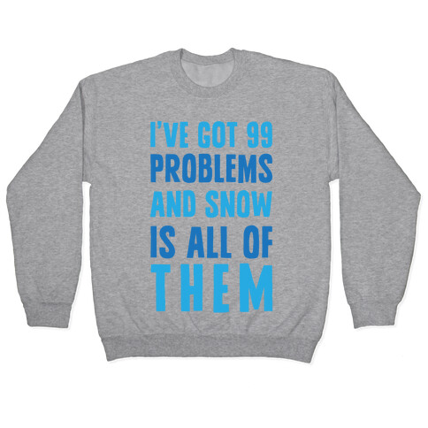 I've Got 99 Problems And Snow Is All Of Them Pullover