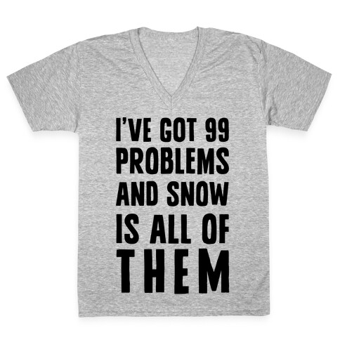 I've Got 99 Problems And Snow Is All Of Them V-Neck Tee Shirt