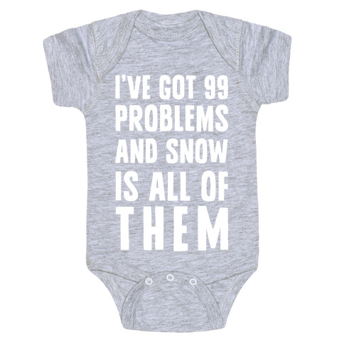 I've Got 99 Problems And Snow Is All Of Them Baby One-Piece