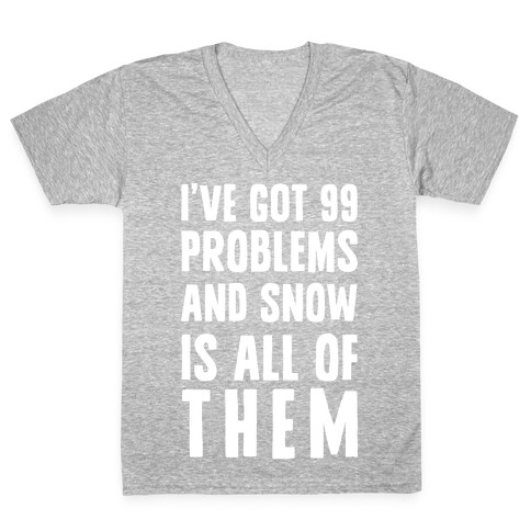 I've Got 99 Problems And Snow Is All Of Them V-Neck Tee Shirt