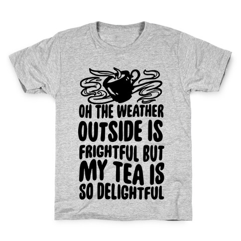 Oh The Weather Outside Is Frightful But My Tea Is So Delightful Kids T-Shirt