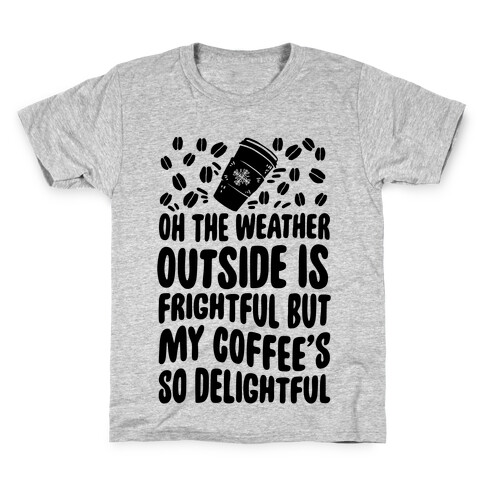 Oh The Weather Outside Is Frightful But My Tea Is So Delightful Kids T-Shirt