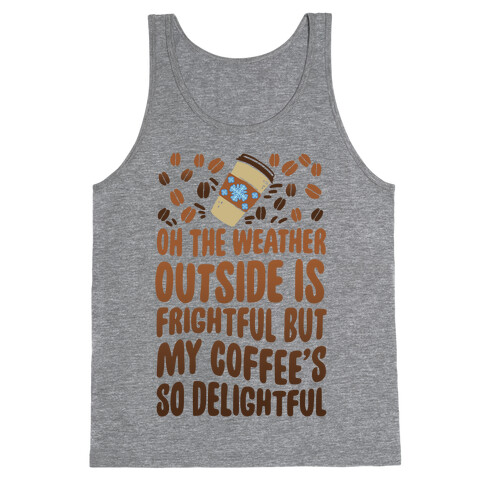 Oh The Weather Outside Is Frightful But My Tea Is So Delightful Tank Top