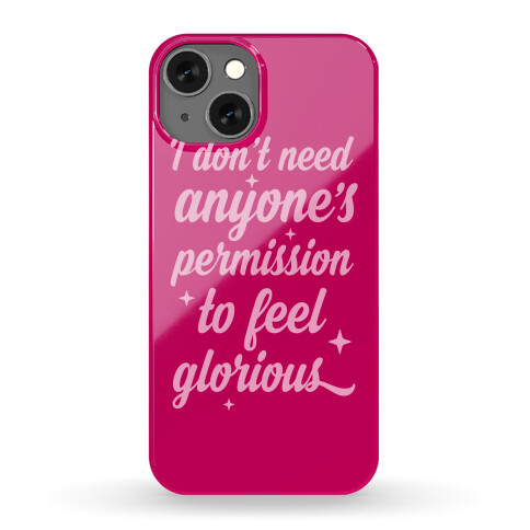 I Don't Need Anyone's Permission To Feel Glorious Phone Case