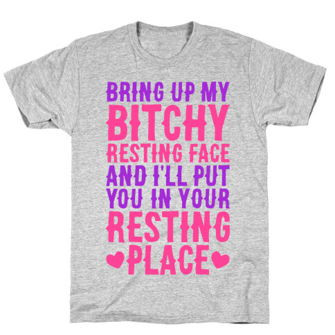 Bring Up My Bitchy Resting Face And I'll Put You In Your Resting Place T-Shirt