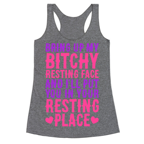 Bring Up My Bitchy Resting Face And I'll Put You In Your Resting Place Racerback Tank Top