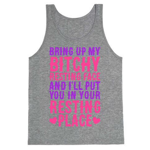 Bring Up My Bitchy Resting Face And I'll Put You In Your Resting Place Tank Top