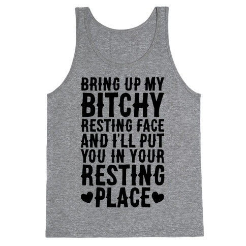 Bring Up My Bitchy Resting Face And I'll Put You In Your Resting Place Tank Top