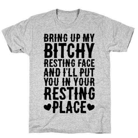 Bring Up My Bitchy Resting Face And I'll Put You In Your Resting Place T-Shirt