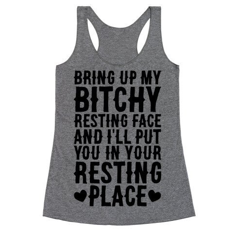 Bring Up My Bitchy Resting Face And I'll Put You In Your Resting Place Racerback Tank Top