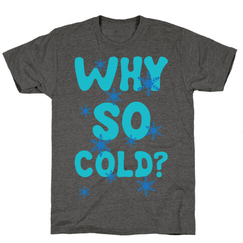 Why So Cold? T-Shirt