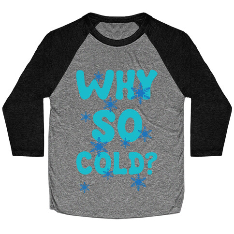 Why So Cold? Baseball Tee