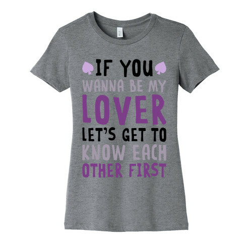 If You Wanna Be My Lover, Let's Get To Know Each Other First Womens T-Shirt