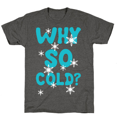 Why So Cold? T-Shirt