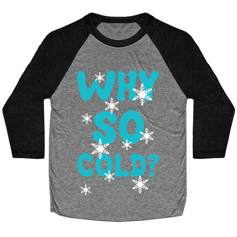 Why So Cold? Baseball Tee