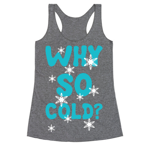 Why So Cold? Racerback Tank Top