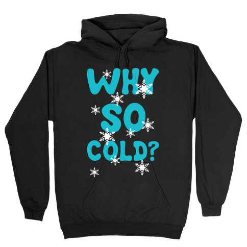 Why So Cold? Hooded Sweatshirt