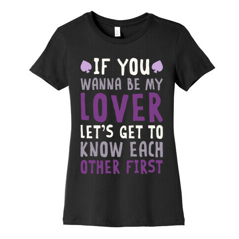 If You Wanna Be My Lover, Let's Get To Know Each Other First Womens T-Shirt