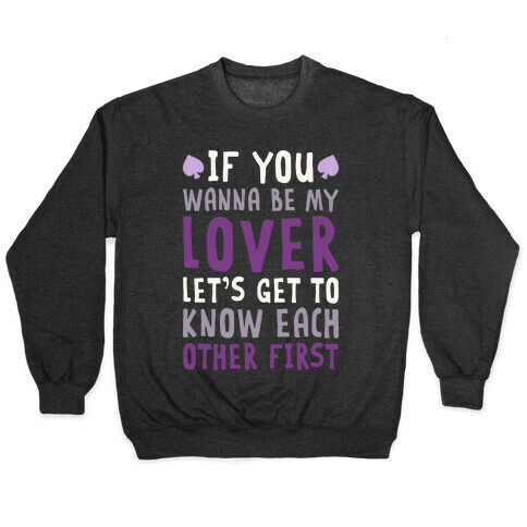 If You Wanna Be My Lover, Let's Get To Know Each Other First Pullover