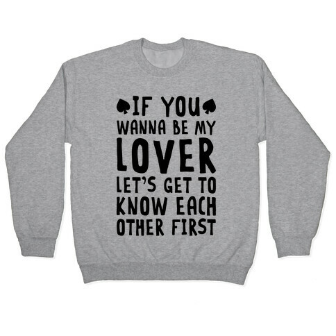 If You Wanna Be My Lover, Let's Get To Know Each Other First Pullover