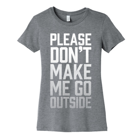 Please Don't Make Me Go Outside Womens T-Shirt