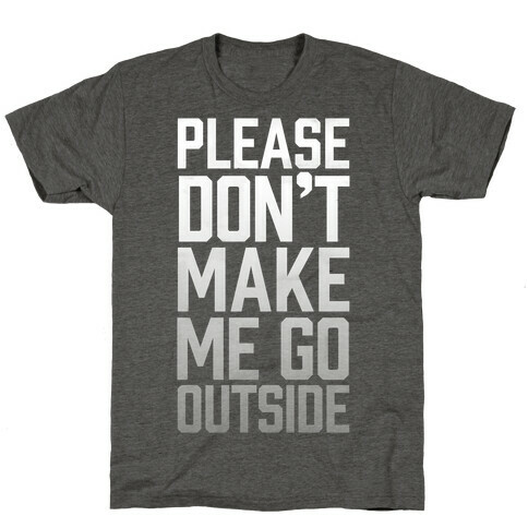 Please Don't Make Me Go Outside T-Shirt