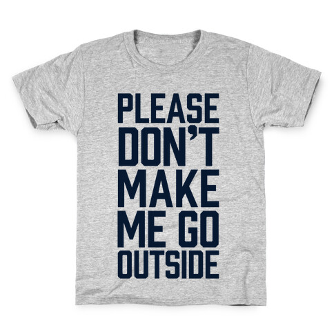 Please Don't Make Me Go Outside Kids T-Shirt