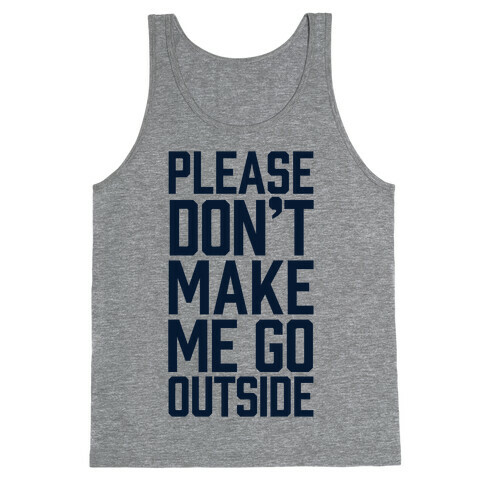 Please Don't Make Me Go Outside Tank Top