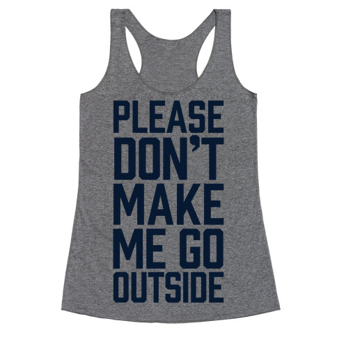 Please Don't Make Me Go Outside Racerback Tank Top