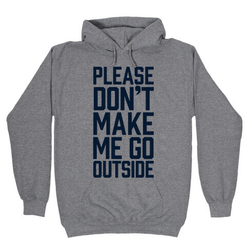Please Don't Make Me Go Outside Hooded Sweatshirt