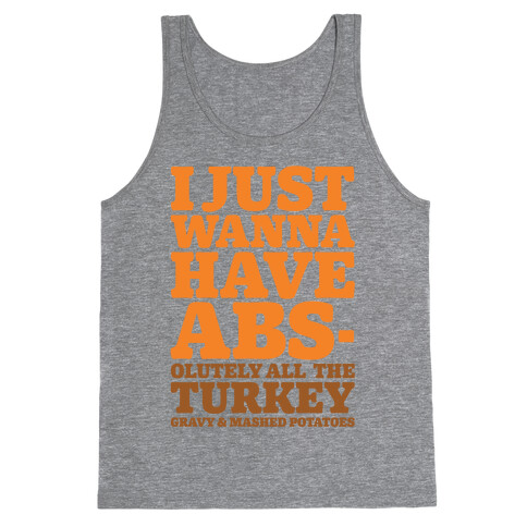 I Just Wanna Have Abs-olutely All The Turkey Gravy and Mashed Potatoes Tank Top