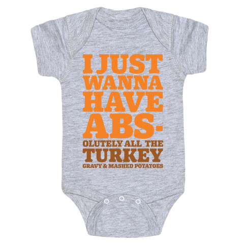 I Just Wanna Have Abs-olutely All The Turkey Gravy and Mashed Potatoes Baby One-Piece